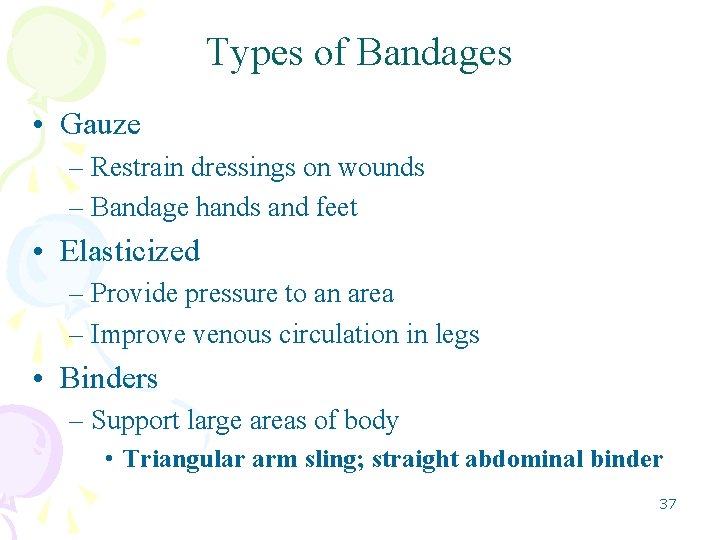 Types of Bandages • Gauze – Restrain dressings on wounds – Bandage hands and