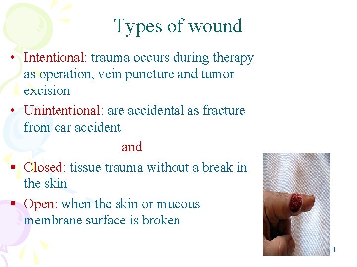 Types of wound • Intentional: trauma occurs during therapy as operation, vein puncture and