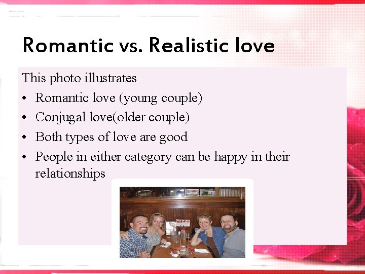 Romantic vs. Realistic love This photo illustrates • Romantic love (young couple) • Conjugal