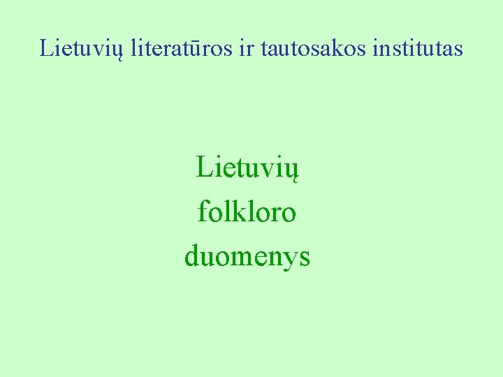 Lietuvių literatūros ir tautosakos institutas Lietuvių folkloro duomenys 