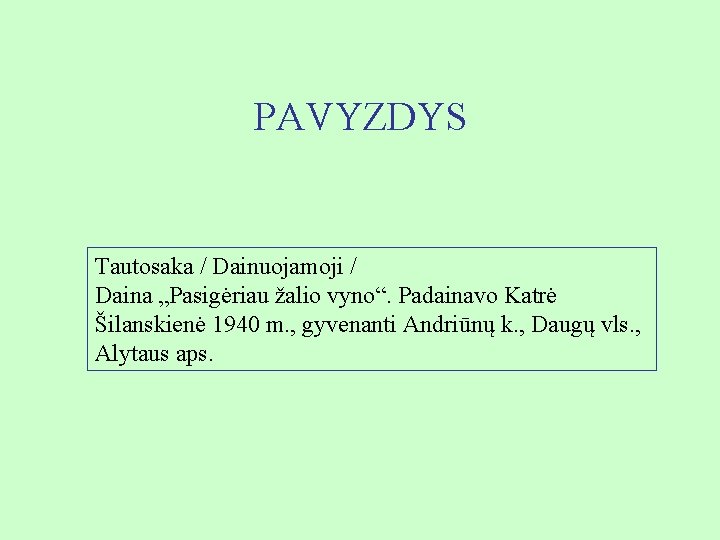 PAVYZDYS Tautosaka / Dainuojamoji / Daina „Pasigėriau žalio vyno“. Padainavo Katrė Šilanskienė 1940 m.