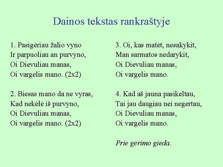 Dainos tekstas rankraštyje 1. Pasigėriau žalio vyno Ir parpuoliau an purvyno, Oi Dievuliau manas,