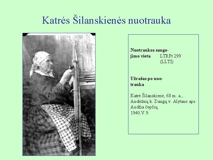 Katrės Šilanskienės nuotrauka Nuotraukos saugojimo vieta LTRFt 299 (LLTI) Užrašas po nuotrauka Katrė Šilanskienė,