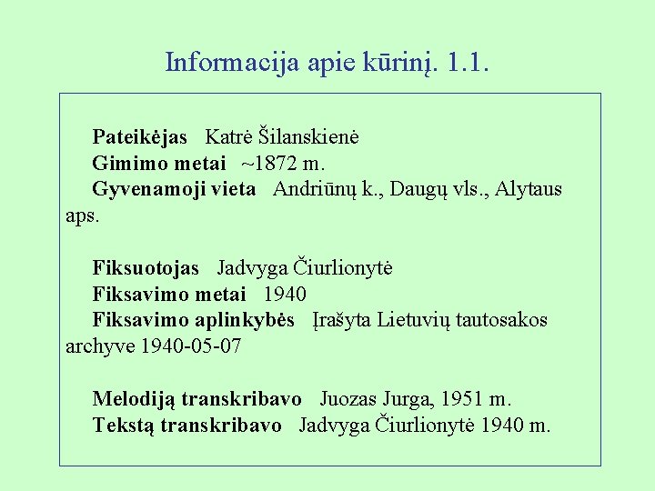 Informacija apie kūrinį. 1. 1. Pateikėjas Katrė Šilanskienė Gimimo metai ~1872 m. Gyvenamoji vieta