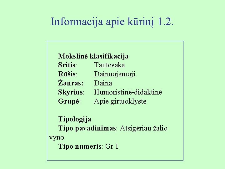 Informacija apie kūrinį 1. 2. Mokslinė klasifikacija Sritis: Tautosaka Rūšis: Dainuojamoji Žanras: Daina Skyrius: