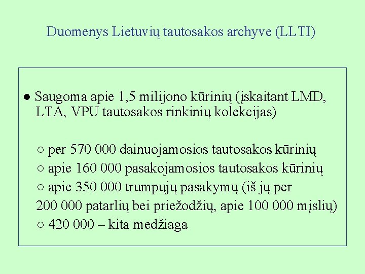 Duomenys Lietuvių tautosakos archyve (LLTI) ● Saugoma apie 1, 5 milijono kūrinių (įskaitant LMD,