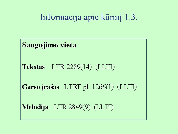 Informacija apie kūrinį 1. 3. Saugojimo vieta Tekstas LTR 2289(14) (LLTI) Garso įrašas LTRF
