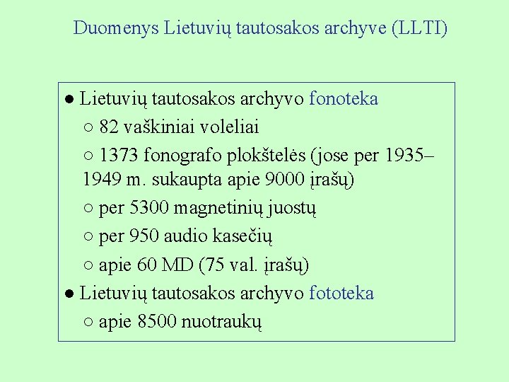 Duomenys Lietuvių tautosakos archyve (LLTI) ● Lietuvių tautosakos archyvo fonoteka ○ 82 vaškiniai voleliai
