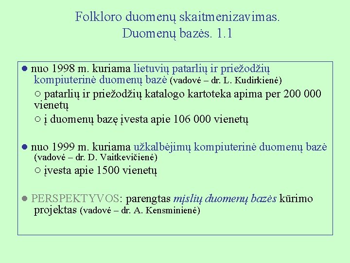 Folkloro duomenų skaitmenizavimas. Duomenų bazės. 1. 1 ● nuo 1998 m. kuriama lietuvių patarlių