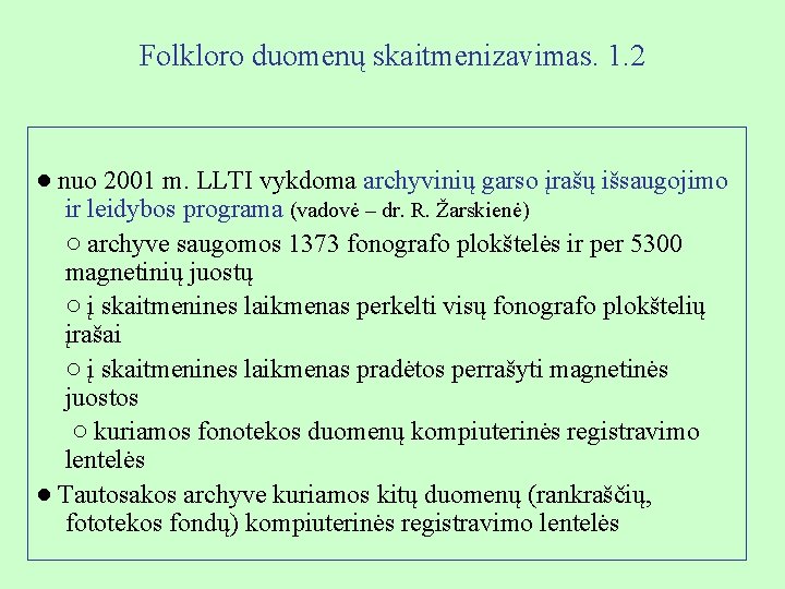 Folkloro duomenų skaitmenizavimas. 1. 2 ● nuo 2001 m. LLTI vykdoma archyvinių garso įrašų