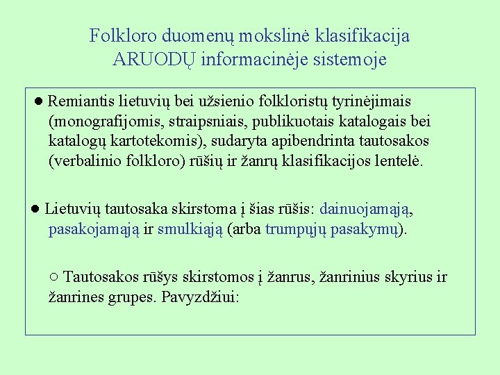 Folkloro duomenų mokslinė klasifikacija ARUODŲ informacinėje sistemoje ● Remiantis lietuvių bei užsienio folkloristų tyrinėjimais