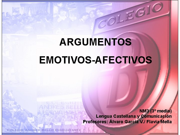 ARGUMENTOS EMOTIVOS-AFECTIVOS NM 3 (3º medio) Lengua Castellana y Comunicación Profesores: Álvaro García V.