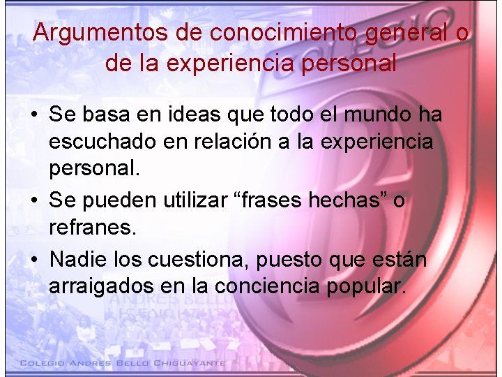 Argumentos de conocimiento general o de la experiencia personal • Se basa en ideas