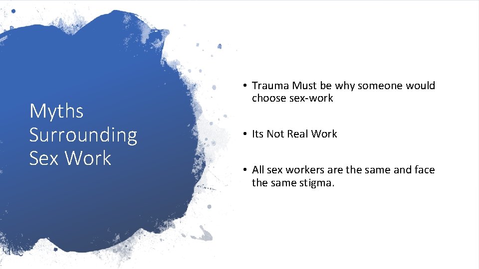 Myths Surrounding Sex Work • Trauma Must be why someone would choose sex-work •