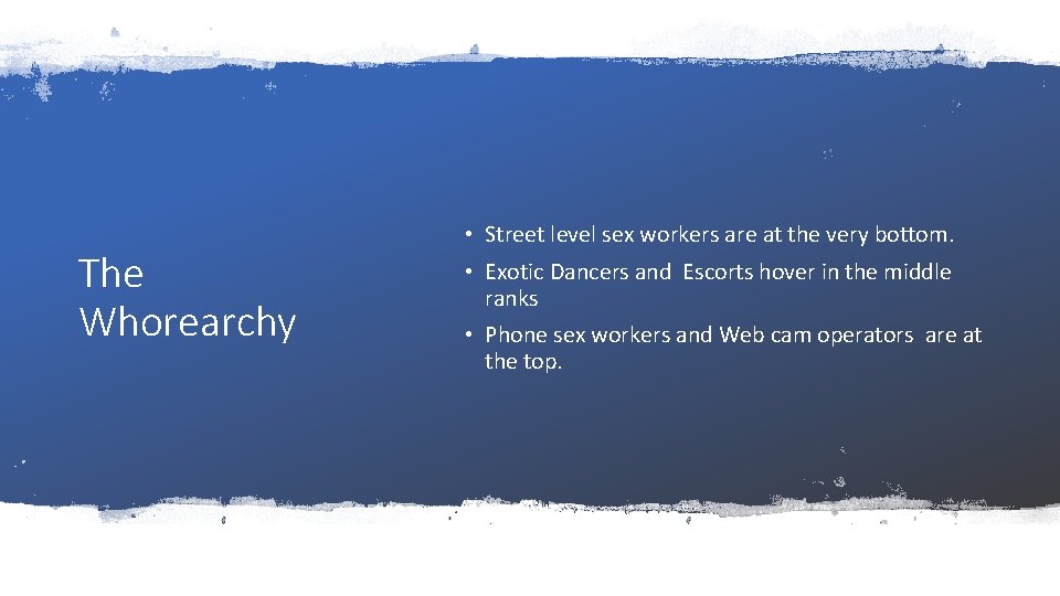 The Whorearchy • Street level sex workers are at the very bottom. • Exotic