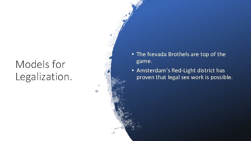 Models for Legalization. • The Nevada Brothels are top of the game. • Amsterdam’s