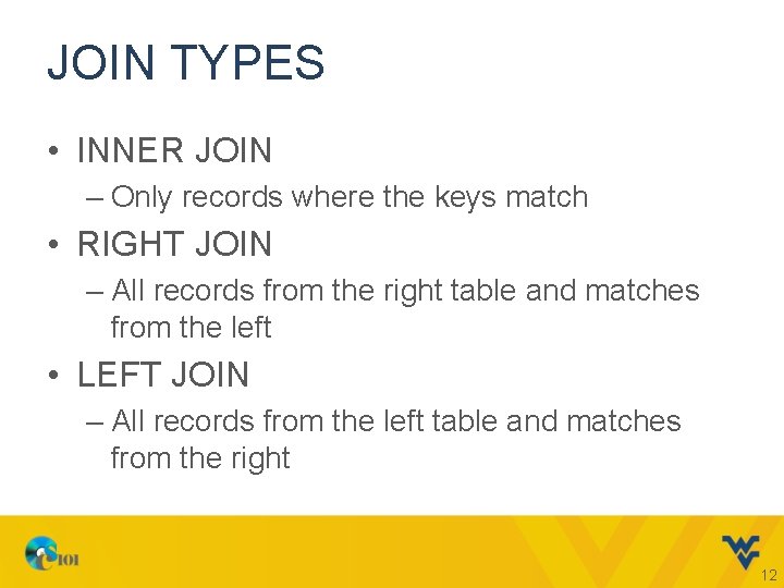 JOIN TYPES • INNER JOIN – Only records where the keys match • RIGHT
