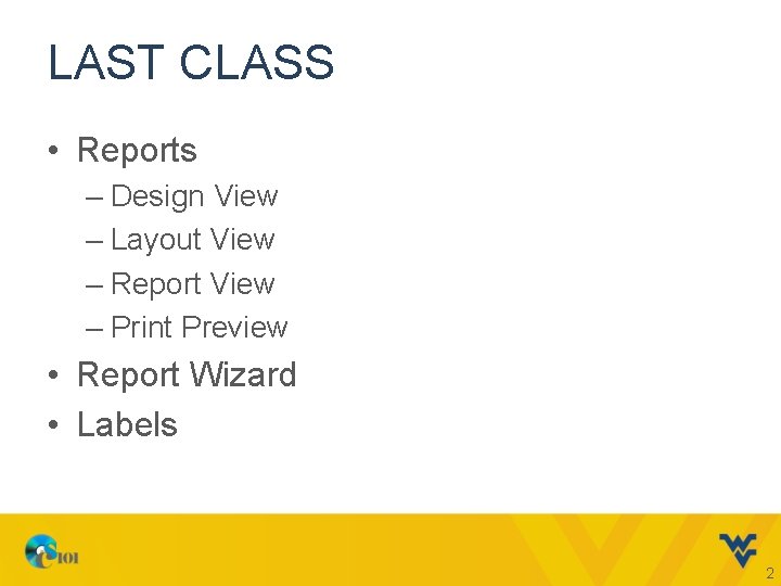 LAST CLASS • Reports – Design View – Layout View – Report View –