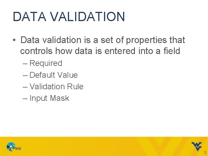 DATA VALIDATION • Data validation is a set of properties that controls how data