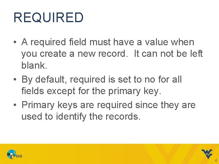 REQUIRED • A required field must have a value when you create a new