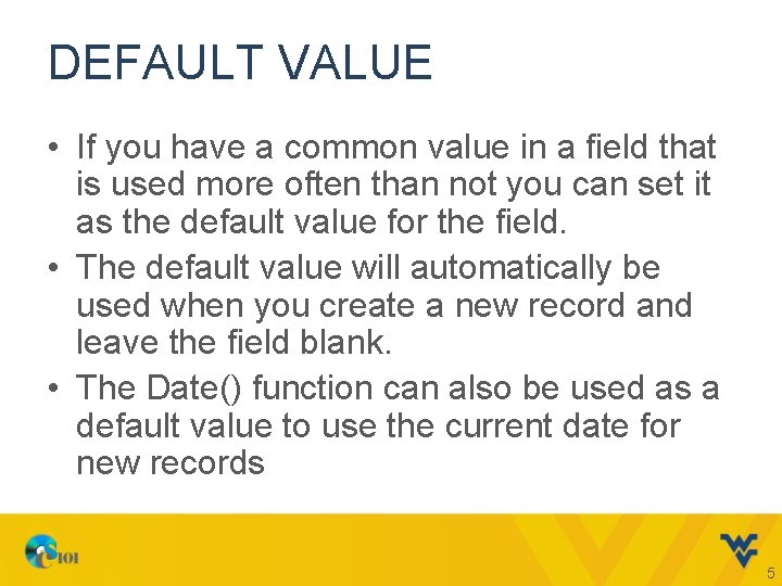 DEFAULT VALUE • If you have a common value in a field that is