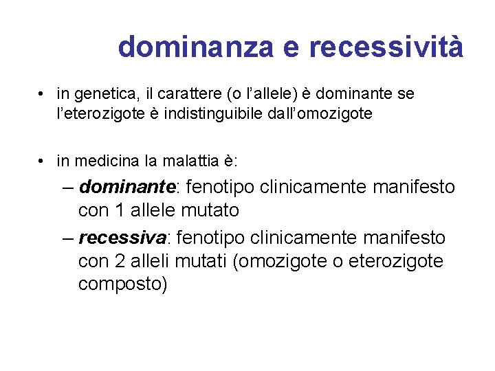 dominanza e recessività • in genetica, il carattere (o l’allele) è dominante se l’eterozigote