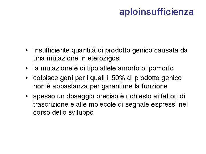 aploinsufficienza • insufficiente quantità di prodotto genico causata da una mutazione in eterozigosi •