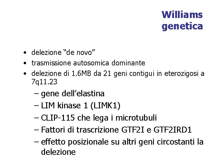 Williams genetica • delezione “de novo” • trasmissione autosomica dominante • delezione di 1.