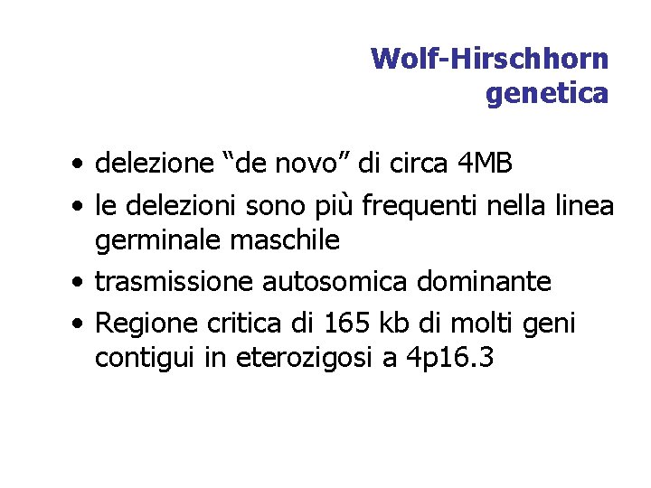 Wolf-Hirschhorn genetica • delezione “de novo” di circa 4 MB • le delezioni sono