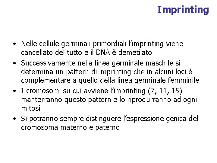 Imprinting • Nelle cellule germinali primordiali l’imprinting viene cancellato del tutto e il DNA