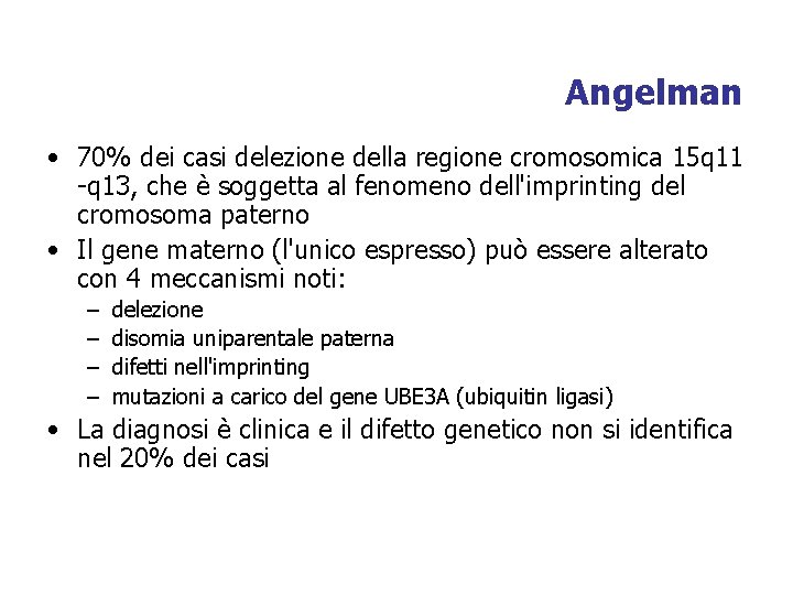 Angelman • 70% dei casi delezione della regione cromosomica 15 q 11 -q 13,