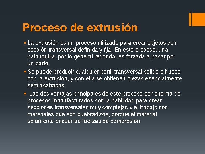 Proceso de extrusión § La extrusión es un proceso utilizado para crear objetos con