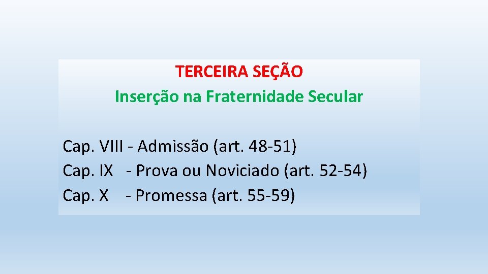 TERCEIRA SEÇÃO Inserção na Fraternidade Secular Cap. VIII - Admissão (art. 48 -51) Cap.
