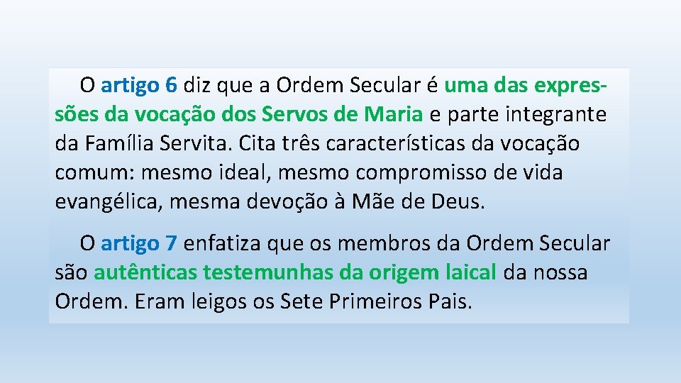 O artigo 6 diz que a Ordem Secular é uma das expressões da vocação