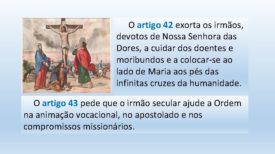 O artigo 42 exorta os irmãos, devotos de Nossa Senhora das Dores, a cuidar