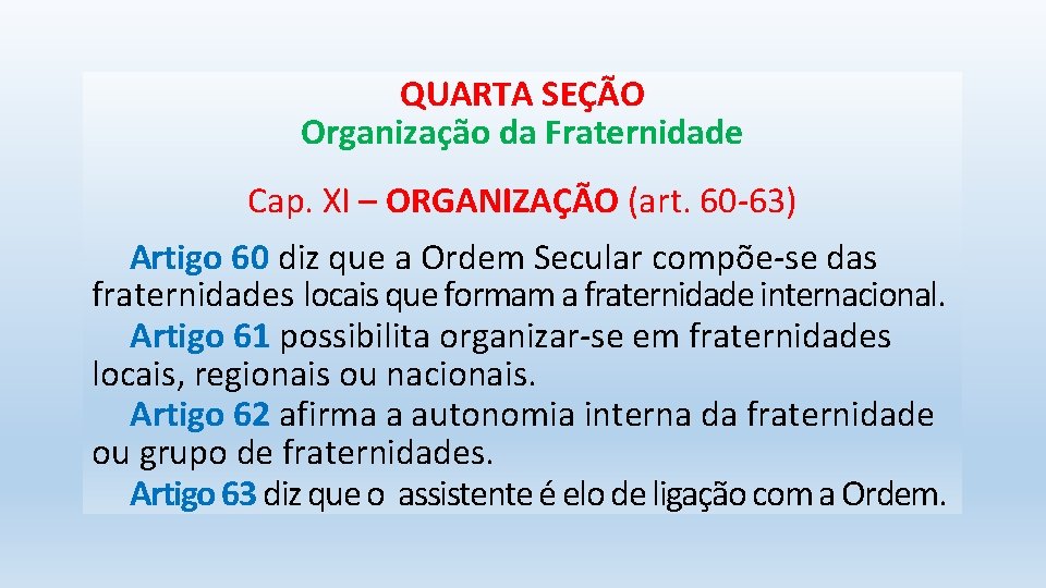 QUARTA SEÇÃO Organização da Fraternidade Cap. XI – ORGANIZAÇÃO (art. 60 -63) Artigo 60