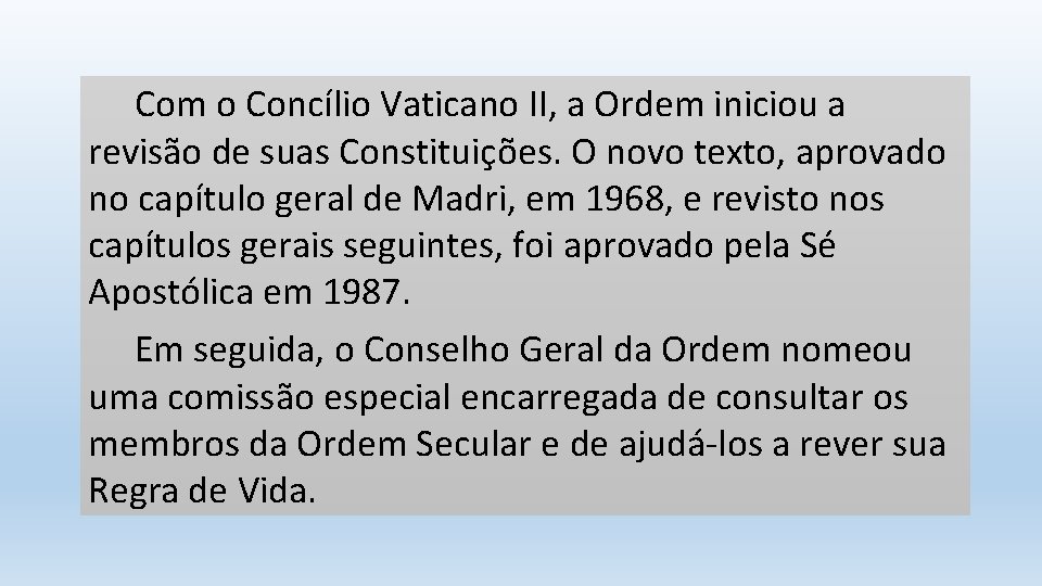 Com o Concílio Vaticano II, a Ordem iniciou a revisão de suas Constituições. O