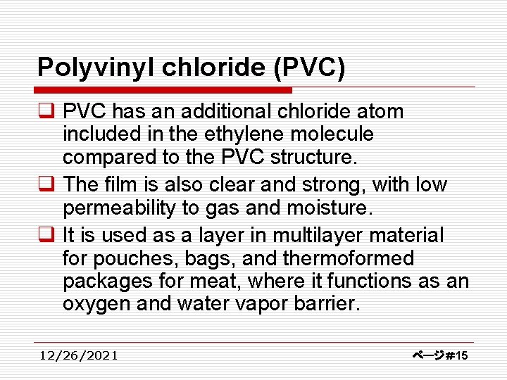 Polyvinyl chloride (PVC) q PVC has an additional chloride atom included in the ethylene