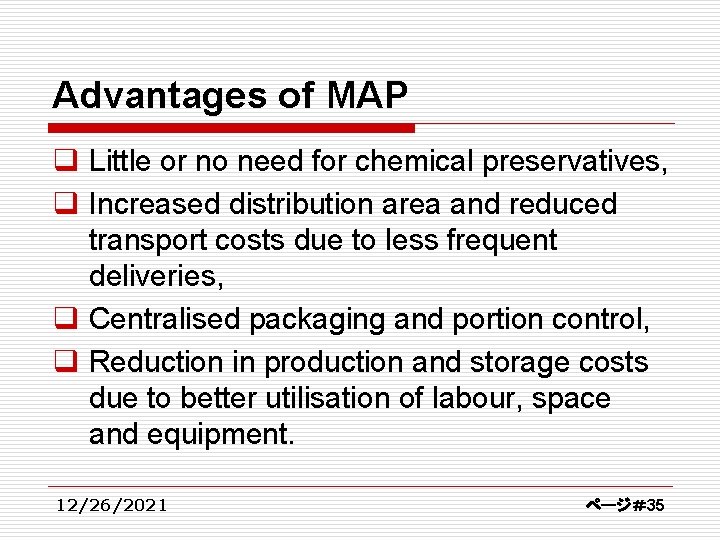 Advantages of MAP q Little or no need for chemical preservatives, q Increased distribution