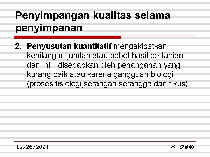 Penyimpangan kualitas selama penyimpanan 2. Penyusutan kuantitatif mengakibatkan kehilangan jumlah atau bobot hasil pertanian,