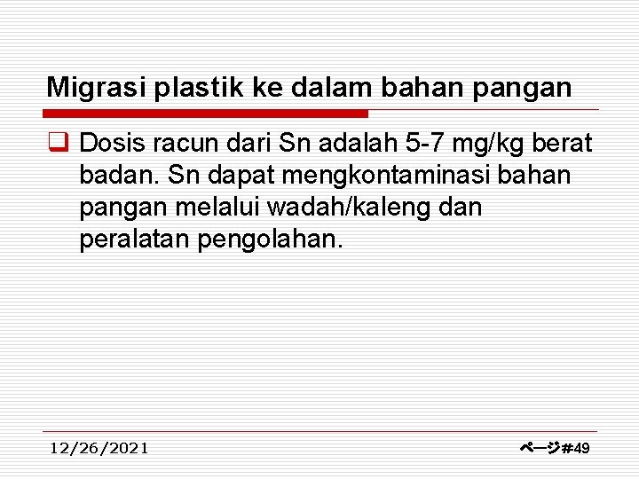 Migrasi plastik ke dalam bahan pangan q Dosis racun dari Sn adalah 5 -7