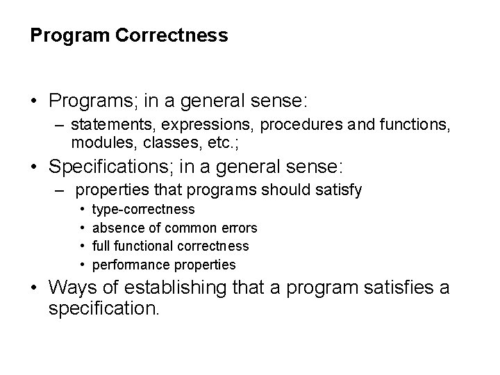 Program Correctness • Programs; in a general sense: – statements, expressions, procedures and functions, Program Correctness • Programs; in a general sense: – statements, expressions, procedures and functions,