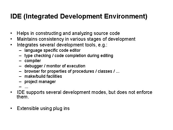 IDE (Integrated Development Environment) • Helps in constructing and analyzing source code • Maintains IDE (Integrated Development Environment) • Helps in constructing and analyzing source code • Maintains