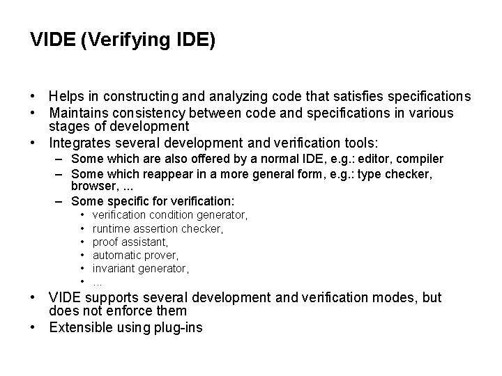 VIDE (Verifying IDE) • Helps in constructing and analyzing code that satisfies specifications • VIDE (Verifying IDE) • Helps in constructing and analyzing code that satisfies specifications •