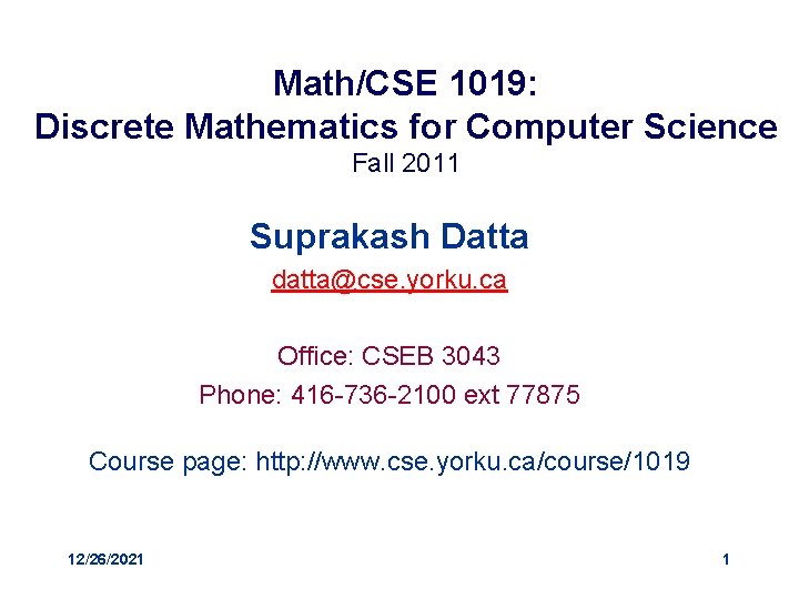 Math/CSE 1019: Discrete Mathematics for Computer Science Fall 2011 Suprakash Datta datta@cse. yorku. ca