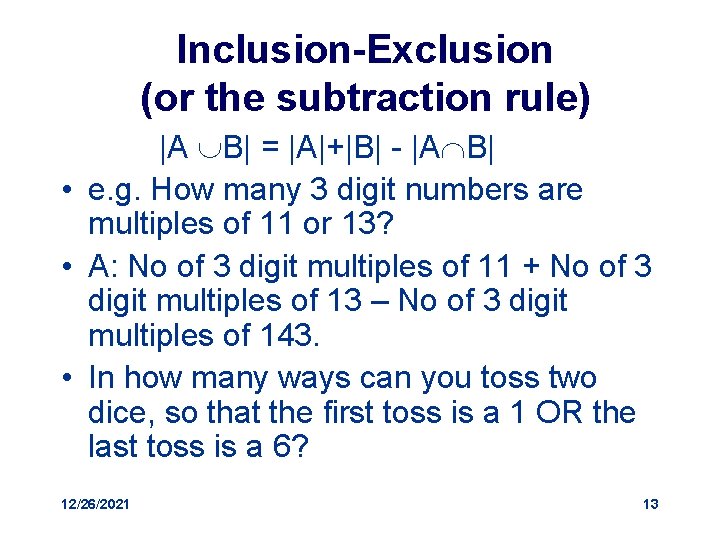Inclusion-Exclusion (or the subtraction rule) |A B| = |A|+|B| - |A B| • e.