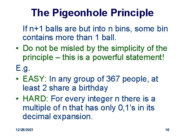 The Pigeonhole Principle If n+1 balls are but into n bins, some bin contains