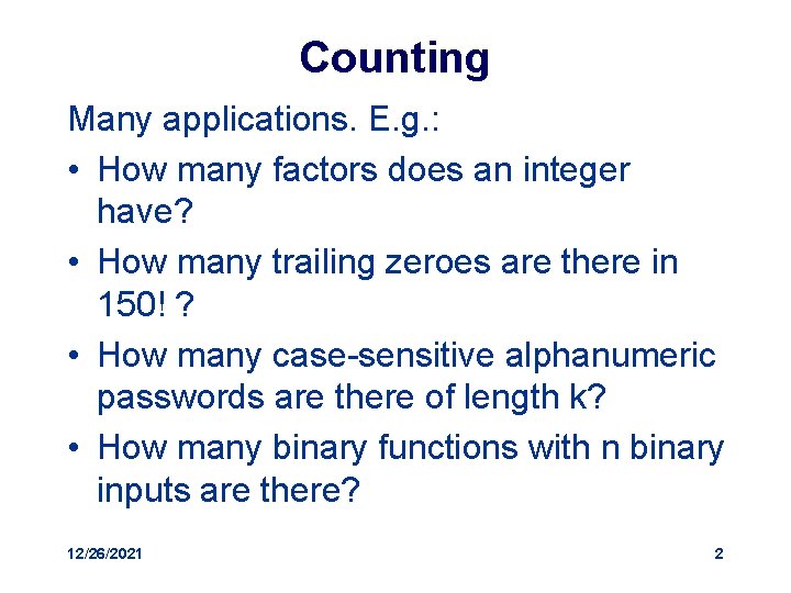 Counting Many applications. E. g. : • How many factors does an integer have?