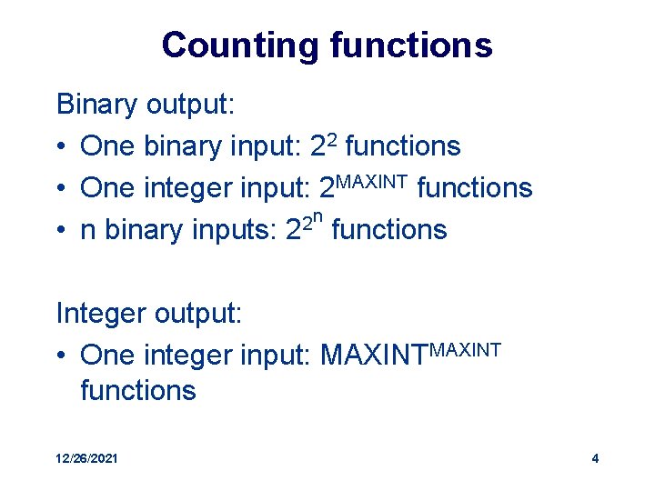 Counting functions Binary output: • One binary input: 22 functions • One integer input: