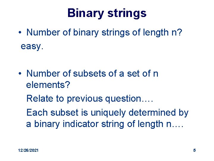 Binary strings • Number of binary strings of length n? easy. • Number of